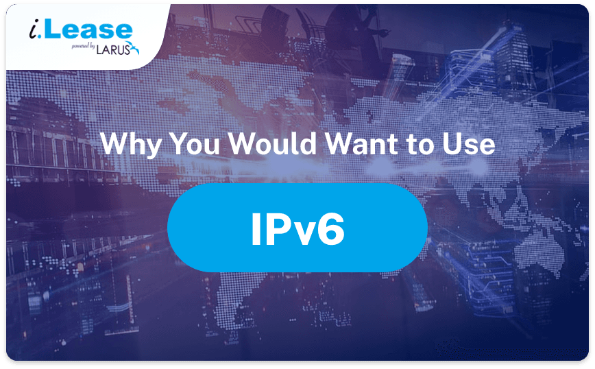 Why-You-Would-Want-to-Use-IPv6-thumbnail-ilease
