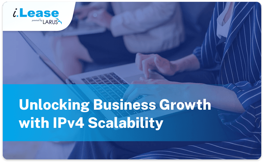 Unlocking-Business-Growth-with-IPv4-Scalability-Thumbnail-ilease